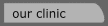 our clinic